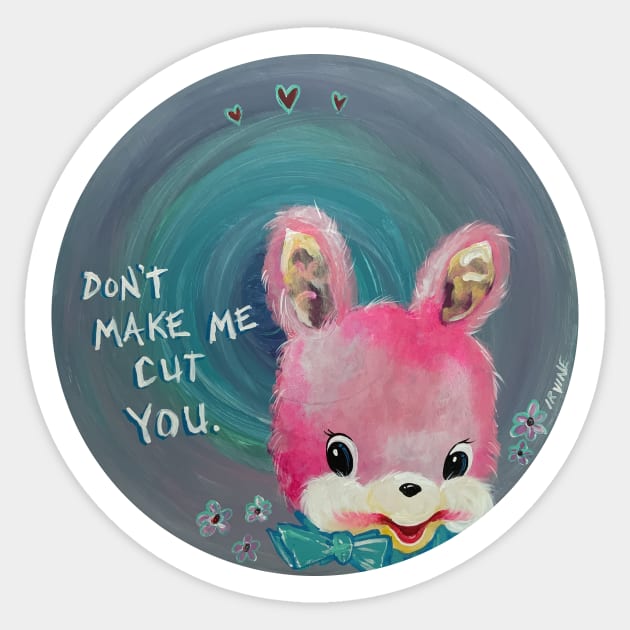 Don't Make Me Cut You Sticker by GnarledBranch